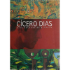 CICERO DIAS - oito décadas de pintura-31x24 cm; 322 págs.; inbox. Livro generosamente ilustrado,proveniente do ex-acervo da biblioteca da Fundação Nemirovsky 