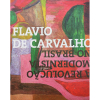 <p>FLÁVIO DE CARVALHO  -  A Revolução Modernista no Brasil  -  Capa dura; 220 págs.; muito ilustrado.</p>
