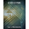 <p>JULIO LE PARC - Luz e Movimento  -  96 págs., ricamente ilustrado</p>
