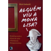 ALGUÉM VIU A MONALISA? – Histórias sobre obras de arte e literatura desaparecidas. “Neste livro estão as histórias por trás de algumas das maiores perdas da cultura artística – incluindo obras que jamais existiram.” jp<br />380g; 23x16 cm; 264 págs.<br />